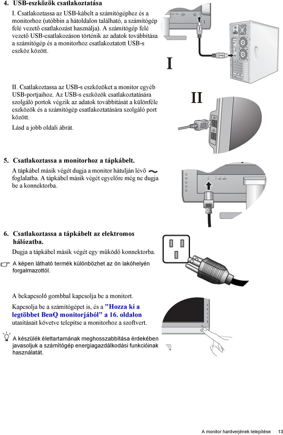 Csatlakoztassa az USB-s eszközöket a monitor egyéb USB-portjaihoz.