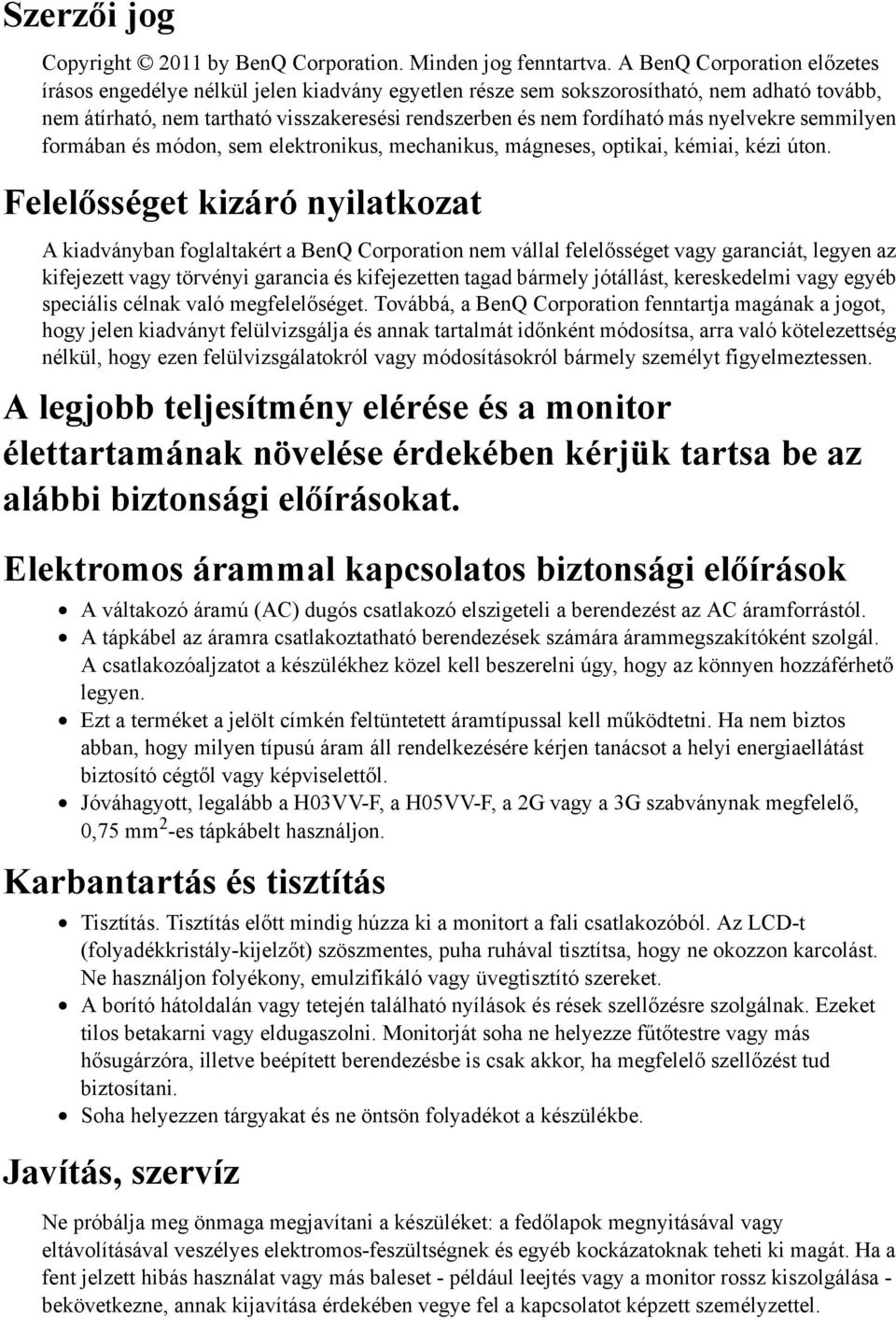 nyelvekre semmilyen formában és módon, sem elektronikus, mechanikus, mágneses, optikai, kémiai, kézi úton.