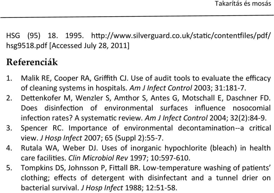 Does disinfection of environmental surfaces influence nosocomial infection rates? A systematic review. Am J Infect Control 2004; 32(2):84-9. 3. Spencer RC.