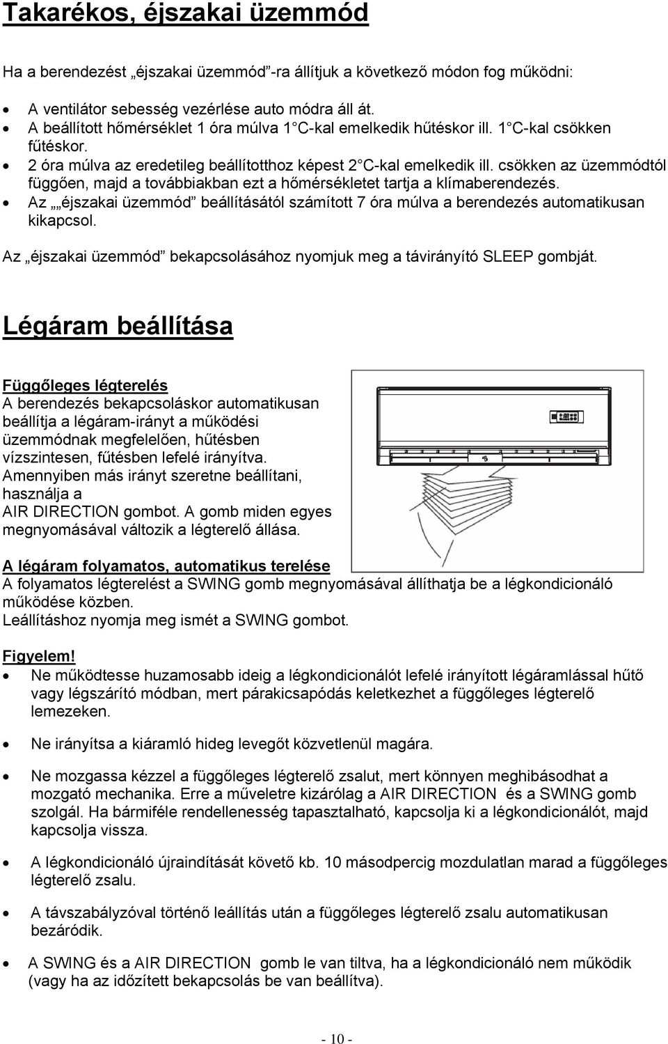 csökken az üzemmódtól függően, majd a továbbiakban ezt a hőmérsékletet tartja a klímaberendezés. Az éjszakai üzemmód beállításától számított 7 óra múlva a berendezés automatikusan kikapcsol.