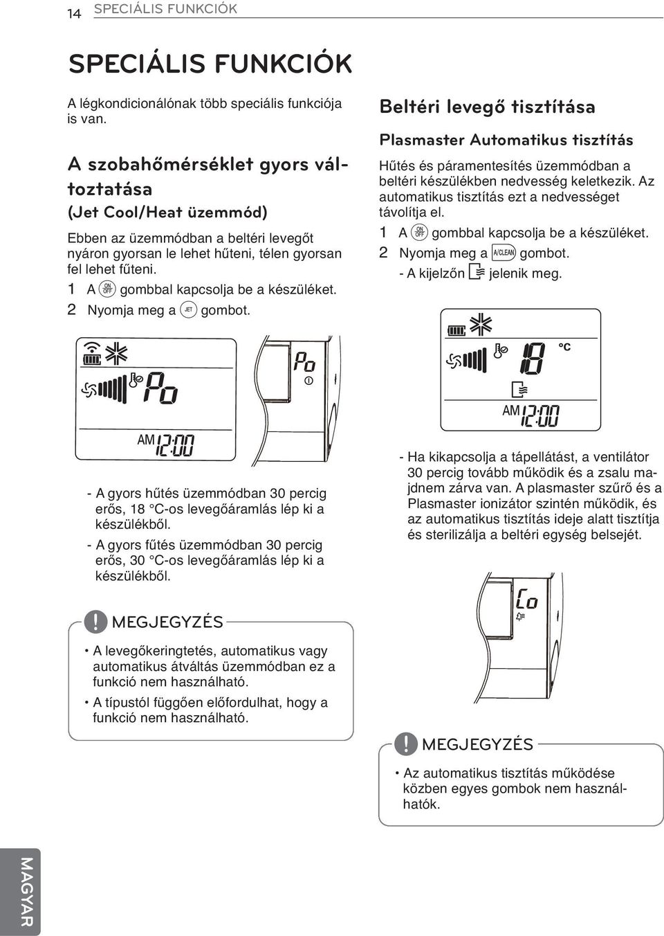 1 A d gombbal kapcsolja be a készüléket. 2 Nyomja meg a h gombot.