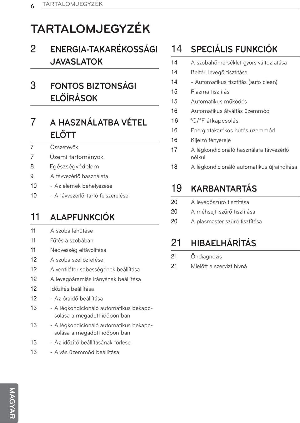 sebességének beállítása 12 A levegőáramlás irányának beállítása 12 Időzítés beállítása 12 - Az óraidő beállítása 13 - A légkondicionáló automatikus bekapcsolása a megadott időpontban 13 - A