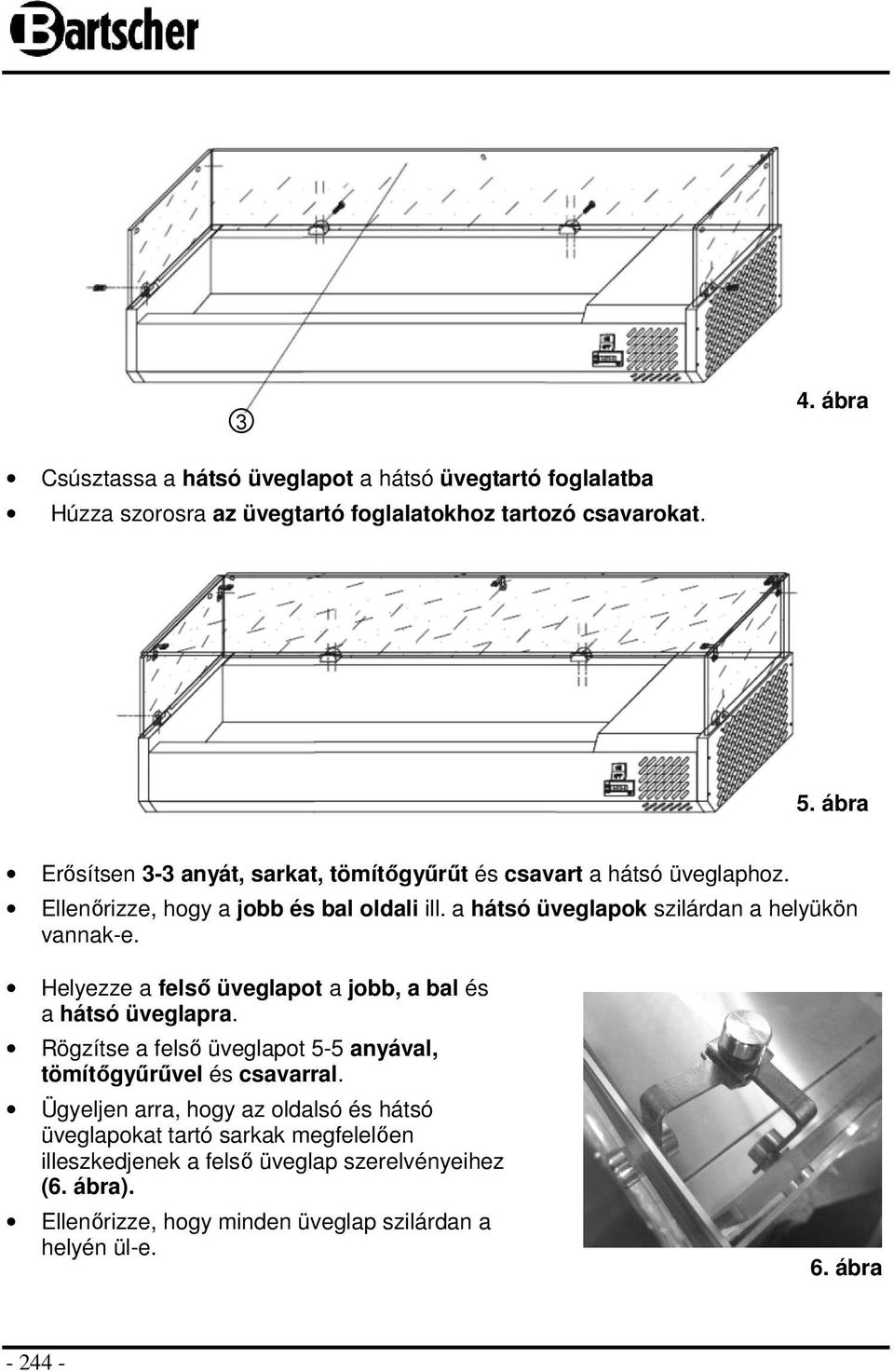 a hátsó üveglapok szilárdan a helyükön vannak-e. Helyezze a felső üveglapot a jobb, a bal és a hátsó üveglapra.