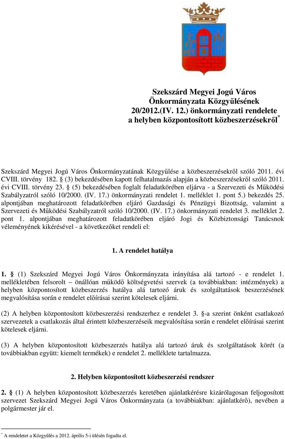 (3) bekezdésében kapott felhatalmazás alapján a közbeszerzésekrıl szóló 2011. évi CVIII. törvény 23.