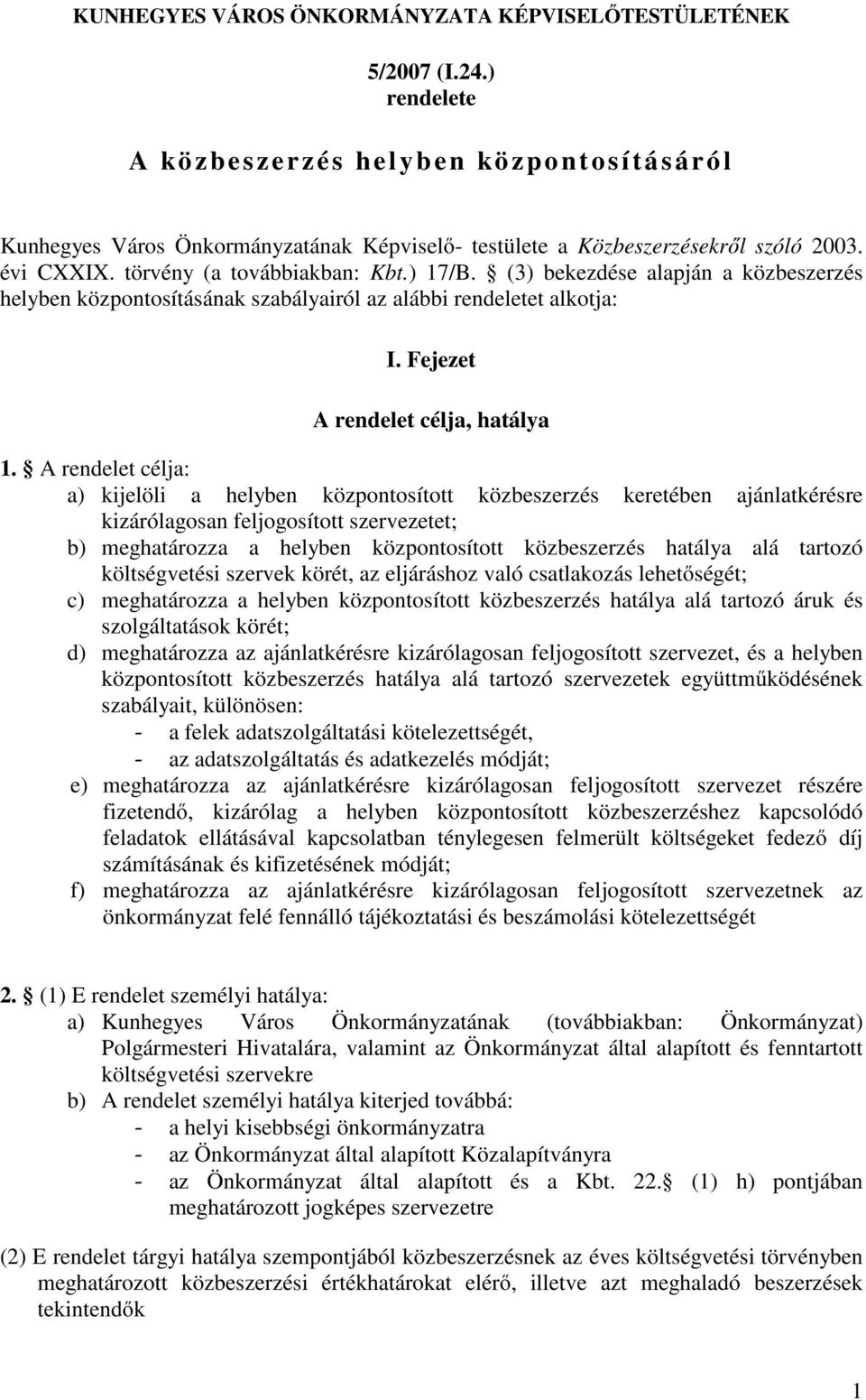 (3) bekezdése alapján a közbeszerzés helyben központosításának szabályairól az alábbi rendeletet alkotja: I. Fejezet A rendelet célja, hatálya 1.