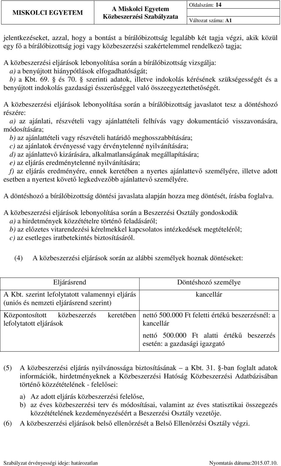 szerinti adatok, illetve indokolás kérésének szükségességét és a benyújtott indokolás gazdasági ésszerűséggel való összeegyeztethetőségét.