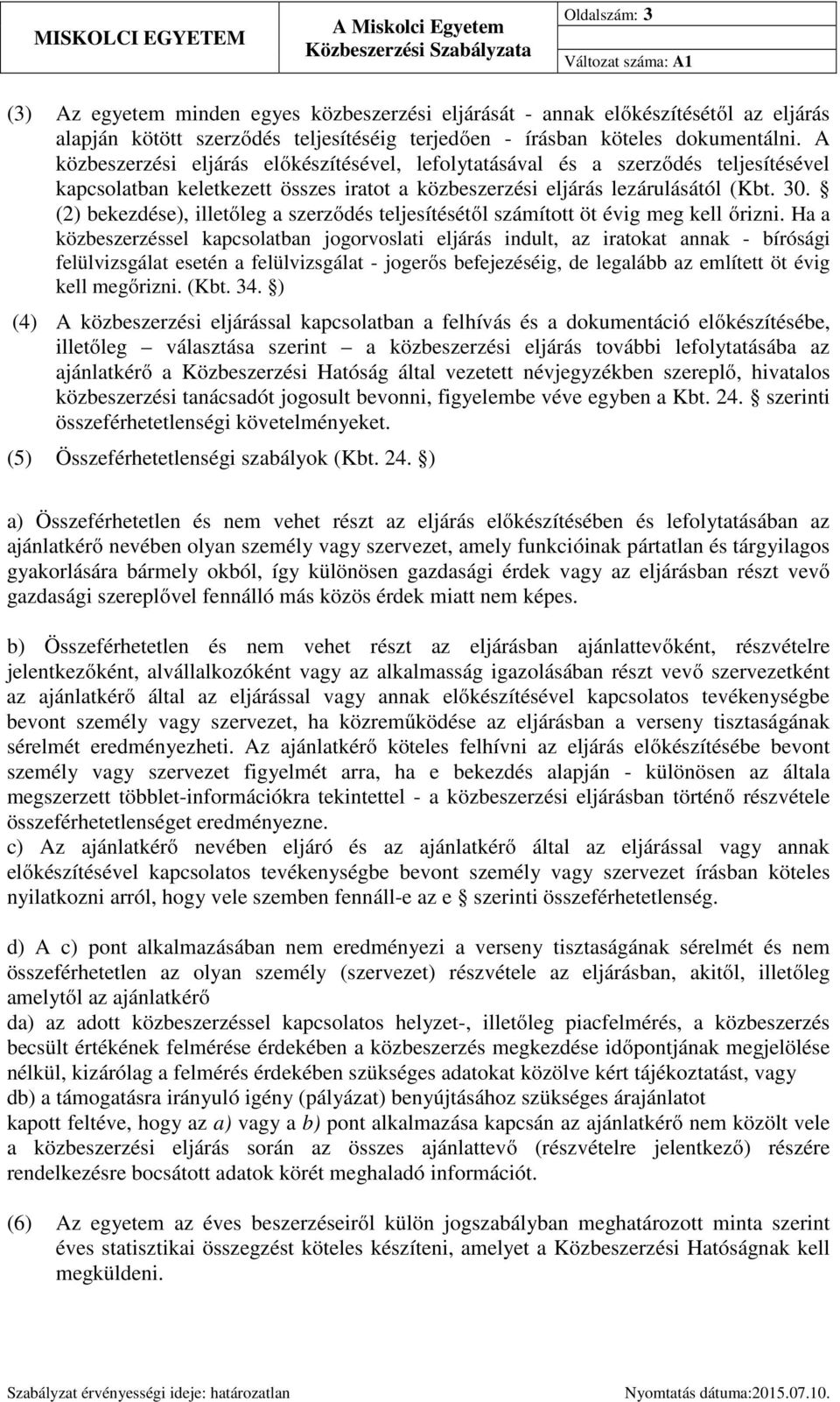 (2) bekezdése), illetőleg a szerződés teljesítésétől számított öt évig meg kell őrizni.