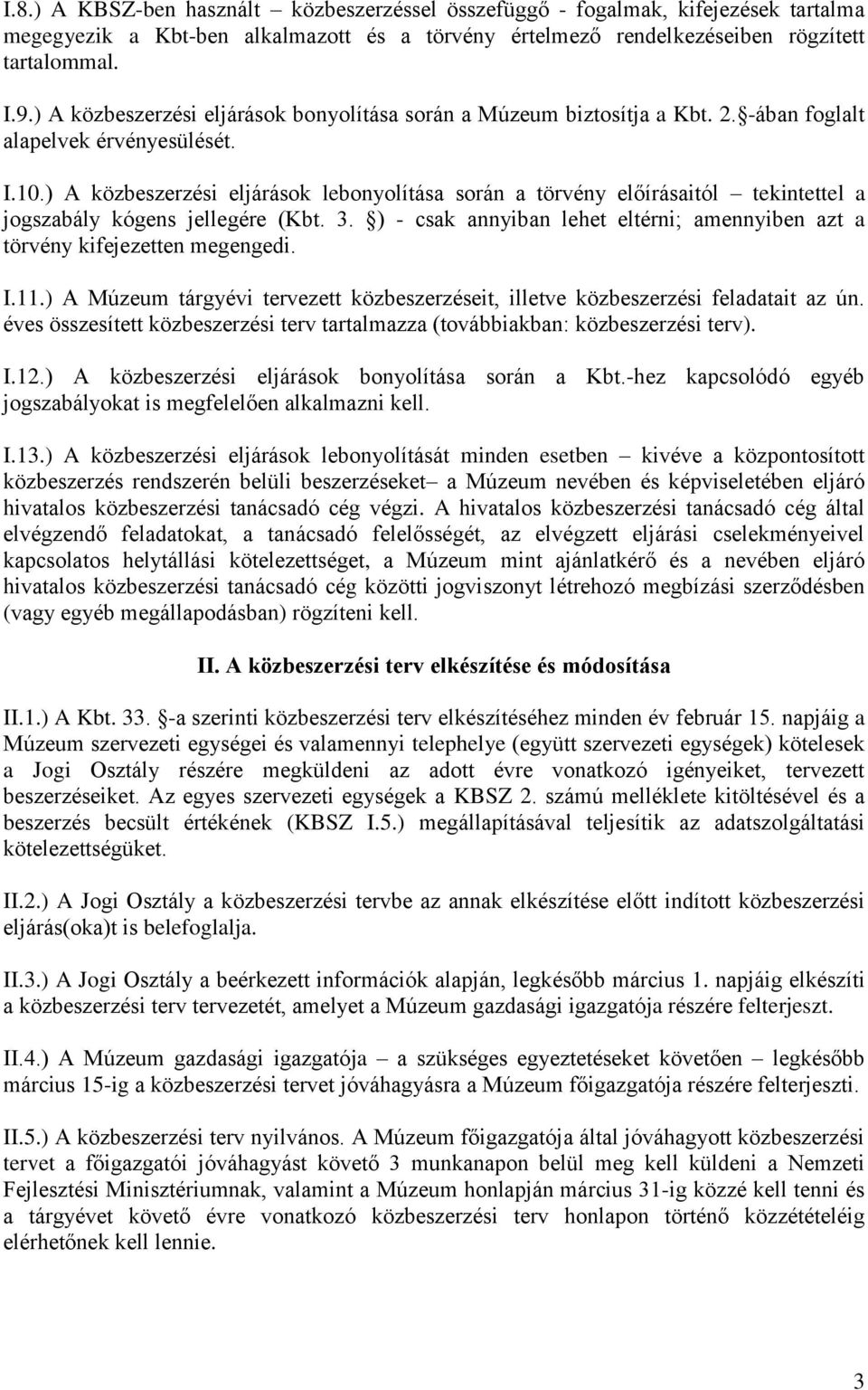 ) A közbeszerzési eljárások lebonyolítása során a törvény előírásaitól tekintettel a jogszabály kógens jellegére (Kbt. 3.