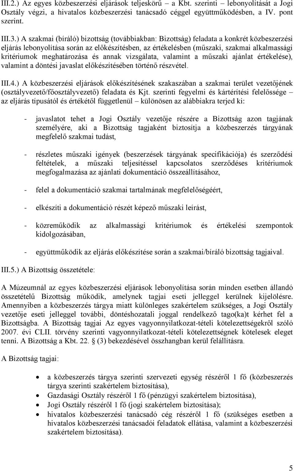 meghatározása és annak vizsgálata, valamint a műszaki ajánlat értékelése), valamint a döntési javaslat előkészítésében történő részvétel. III.4.