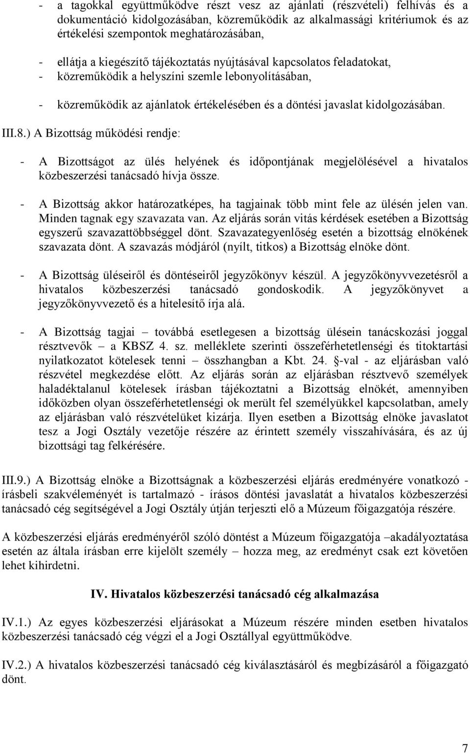 kidolgozásában. III.8.) A Bizottság működési rendje: - A Bizottságot az ülés helyének és időpontjának megjelölésével a hivatalos közbeszerzési tanácsadó hívja össze.