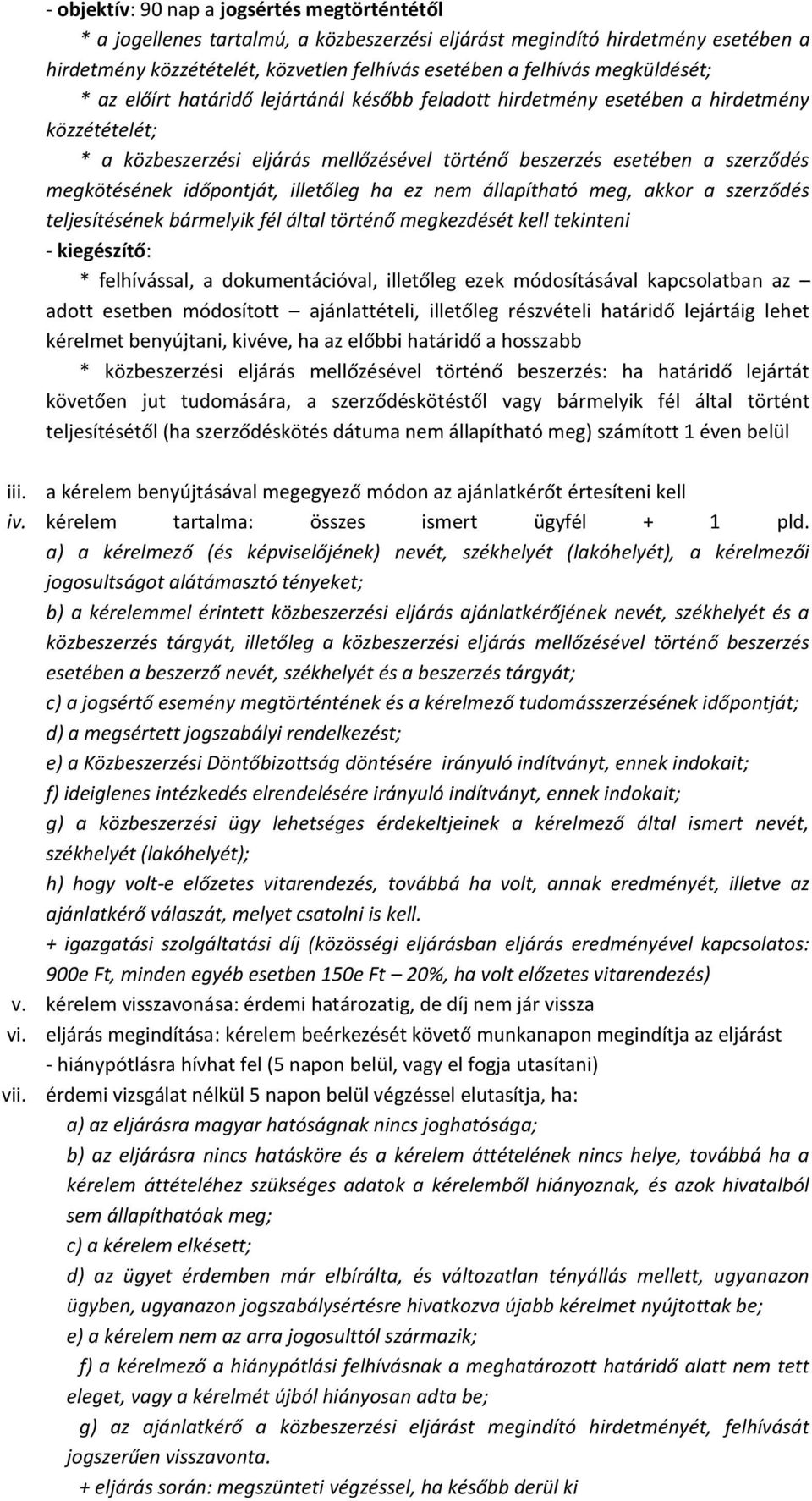 időpontját, illetőleg ha ez nem állapítható meg, akkor a szerződés teljesítésének bármelyik fél által történő megkezdését kell tekinteni - kiegészítő: * felhívással, a dokumentációval, illetőleg ezek