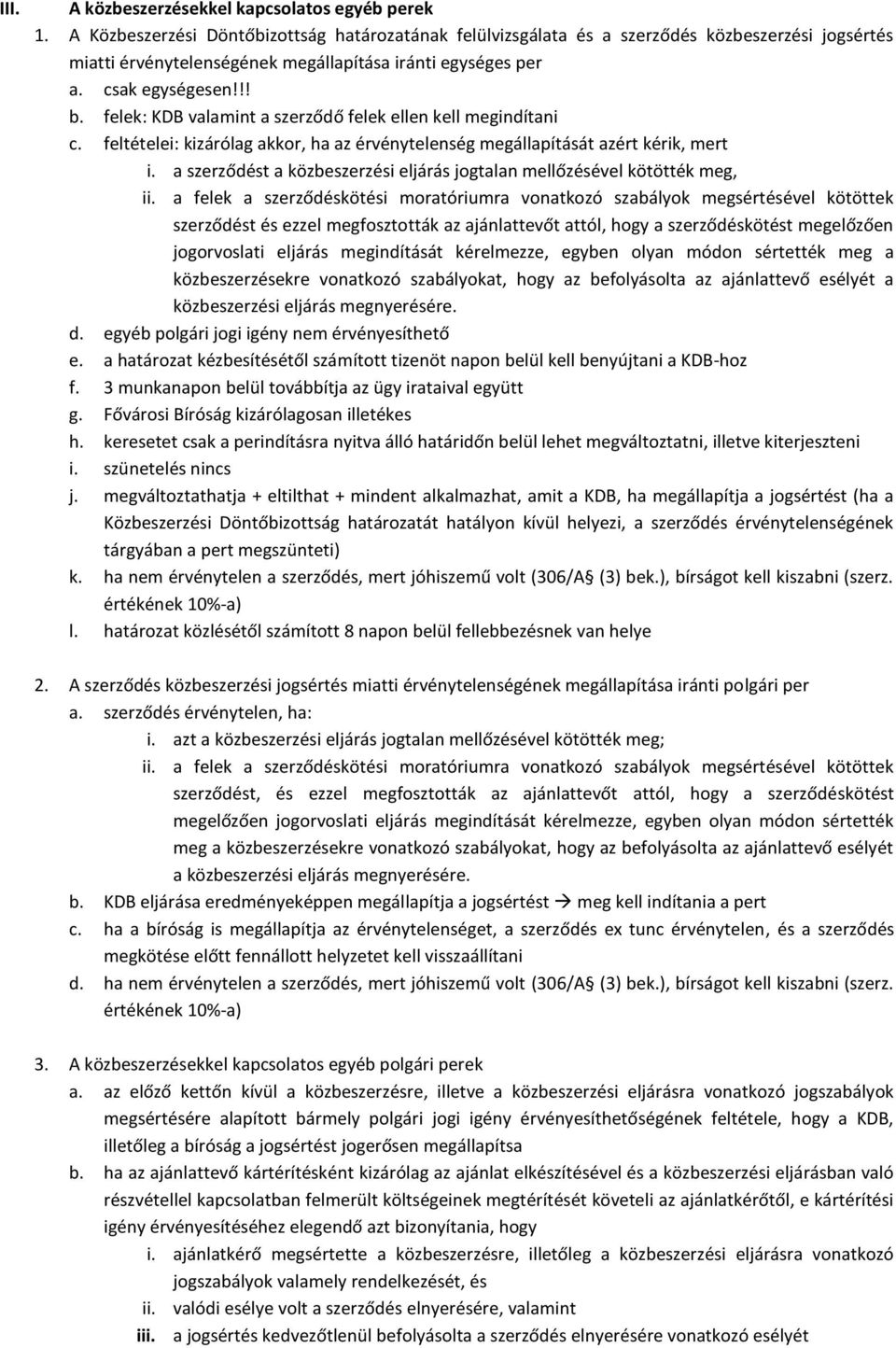 felek: KDB valamint a szerződő felek ellen kell megindítani c. feltételei: kizárólag akkor, ha az érvénytelenség megállapítását azért kérik, mert i.