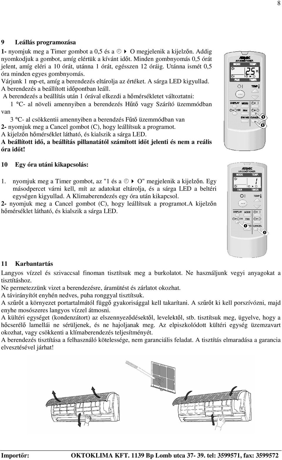 A sárga LED kigyullad. A berendezés a beállított idpontban leáll.