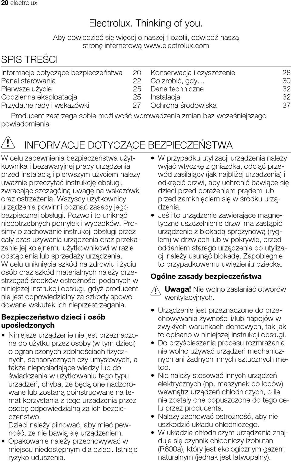 com Informacje dotyczące bezpieczeństwa 20 Konserwacja i czyszczenie 28 Panel sterowania 22 Co zrobić, gdy 30 Pierwsze użycie 25 Dane techniczne 32 Codzienna eksploatacja 25 Instalacja 32 Przydatne