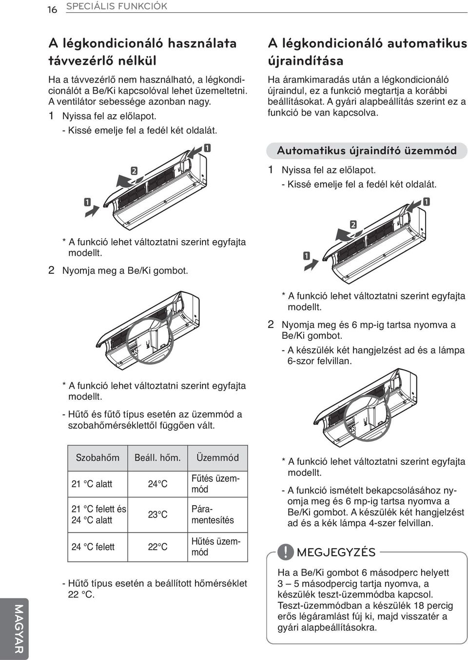 A légkondicionáló automatikus újraindítása Ha áramkimaradás után a légkondicionáló újraindul, ez a funkció megtartja a korábbi beállításokat.