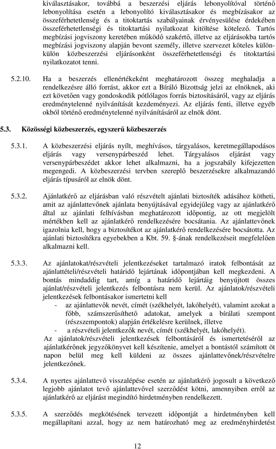 Tartós megbízási jogviszony keretében mőködı szakértı, illetve az eljárásokba tartós megbízási jogviszony alapján bevont személy, illetve szervezet köteles különkülön közbeszerzési eljárásonként