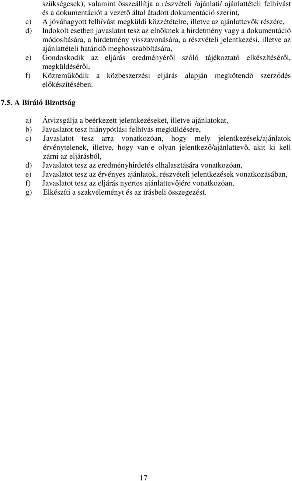 ajánlattételi határidı meghosszabbítására, e) Gondoskodik az eljárás eredményérıl szóló tájékoztató elkészítésérıl, megküldésérıl, f) Közremőködik a közbeszerzési eljárás alapján megkötendı szerzıdés