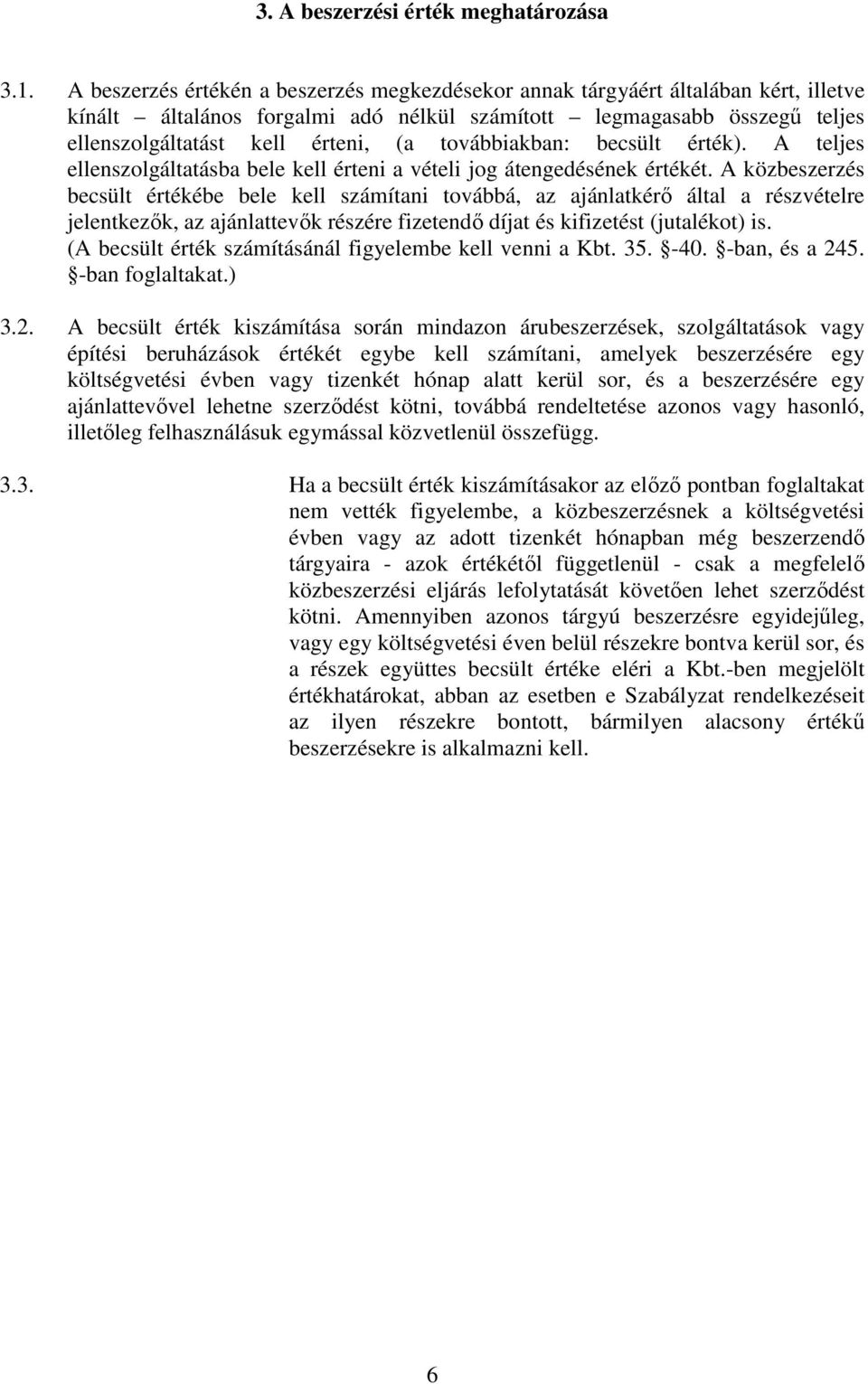 továbbiakban: becsült érték). A teljes ellenszolgáltatásba bele kell érteni a vételi jog átengedésének értékét.