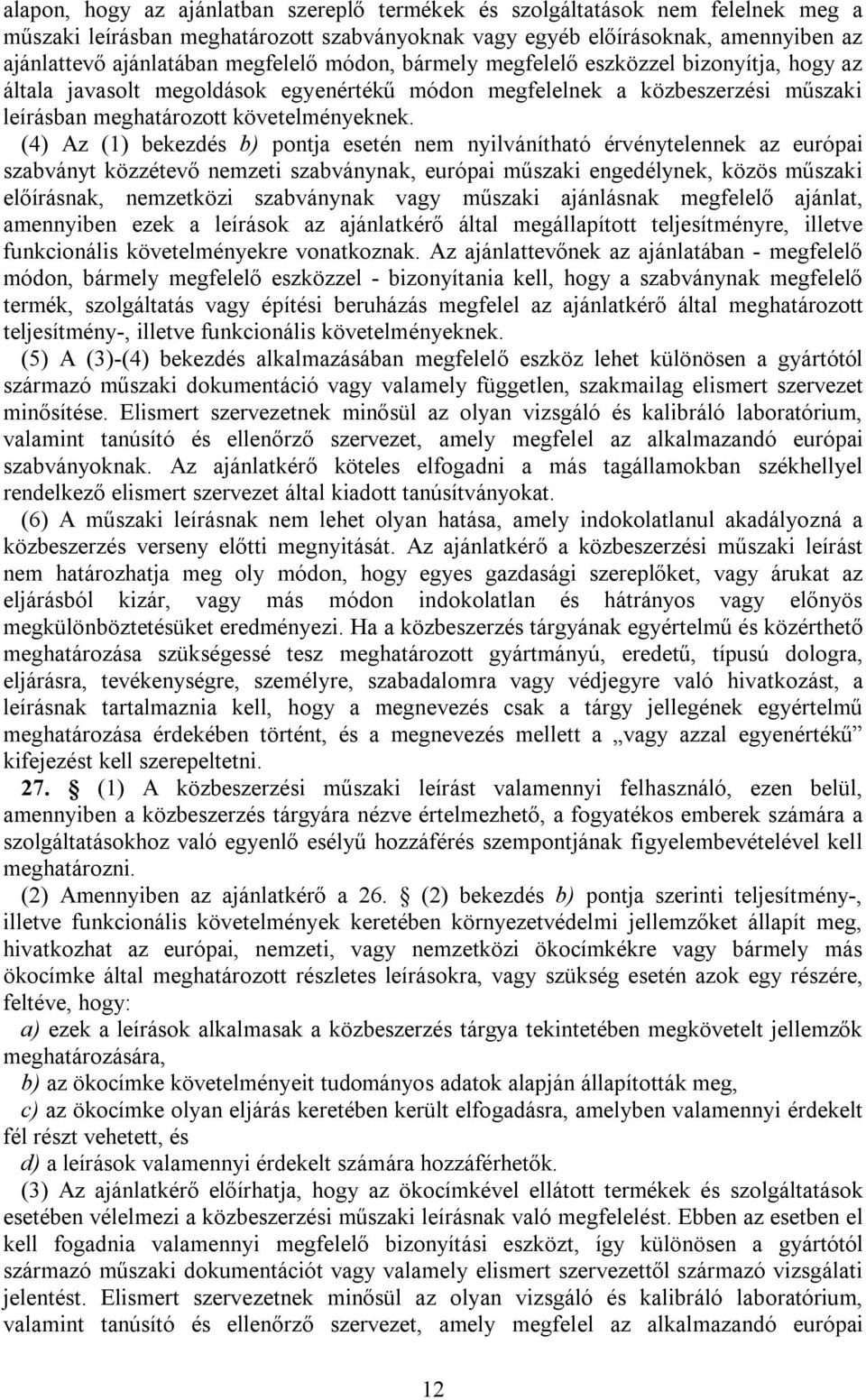 (4) Az (1) bekezdés b) pontja esetén nem nyilvánítható érvénytelennek az európai szabványt közzétevő nemzeti szabványnak, európai műszaki engedélynek, közös műszaki előírásnak, nemzetközi szabványnak