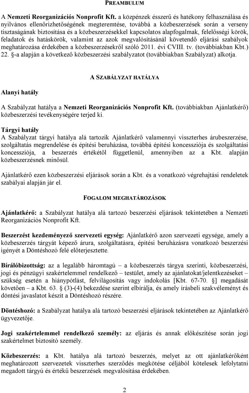 alapfogalmak, felelősségi körök, feladatok és hatáskörök, valamint az azok megvalósításánál követendő eljárási szabályok meghatározása érdekében a közbeszerzésekről szóló 2011. évi CVIII. tv.