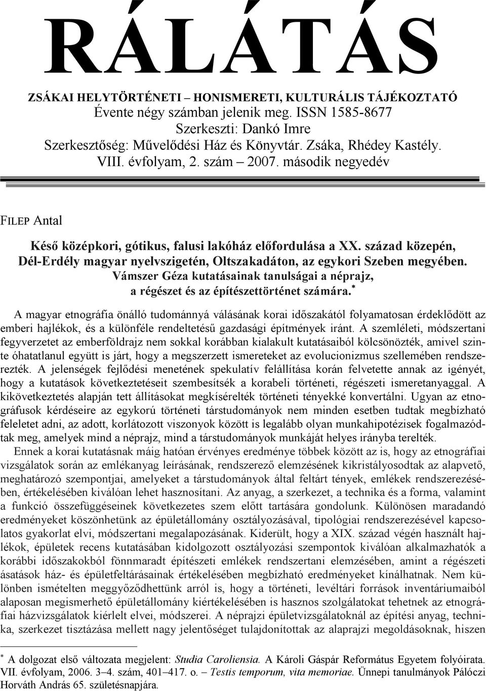 század közepén, Dél-Erdély magyar nyelvszigetén, Oltszakadáton, az egykori Szeben megyében. Vámszer Géza kutatásainak tanulságai a néprajz, a régészet és az építészettörténet számára.