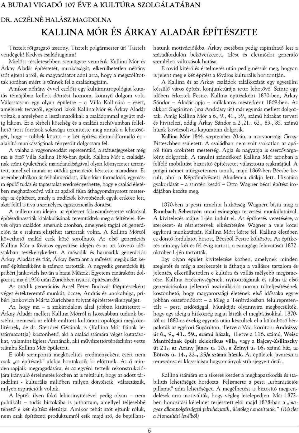 is tűnnek fel a családtagjaim. Amikor néhány évvel ezelőtt egy kultúrantropológiai kutatás témájában kellett döntést hoznom, könnyű dolgom volt.