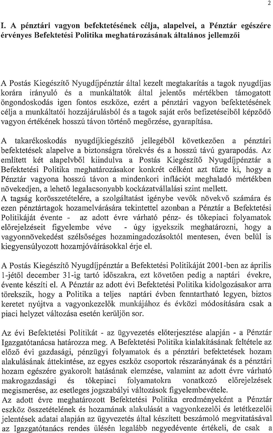 hozzájárulásból és a tagok saját erős befizetéseiből képződő vagyon értékének hosszú távon történő megőrzése, gyarapítása.