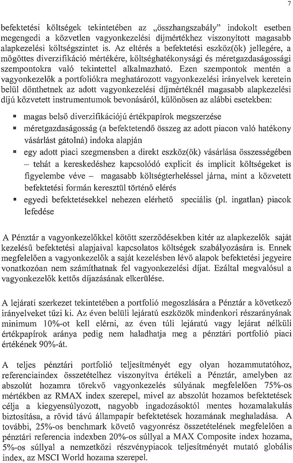 Ezen szempontok mentén a vagyonkezelők a portfoliókra meghatározott vagyonkezelési irányelvek keretein belül dönthetnek az adott vagyonkezelési díj mértéknél magasabb alapkezelési díjú közvetett