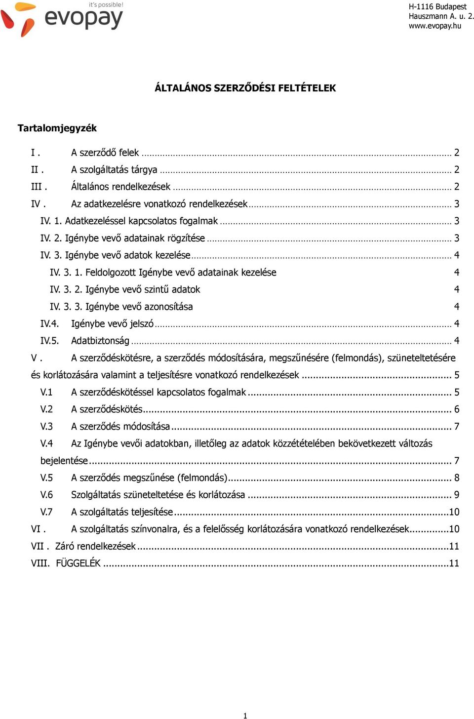 3. 3. Igénybe vevő azonosítása 4 IV.4. Igénybe vevő jelszó... 4 IV.5. Adatbiztonság... 4 V.