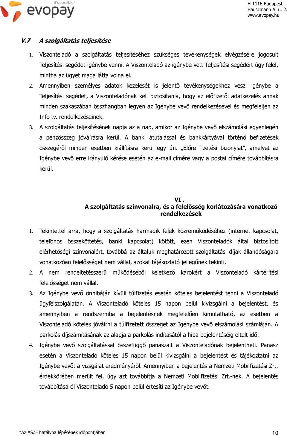 Amennyiben személyes adatok kezelését is jelentő tevékenységekhez veszi igénybe a Teljesítési segédet, a Viszonteladónak kell biztosítania, hogy az előfizetői adatkezelés annak minden szakaszában