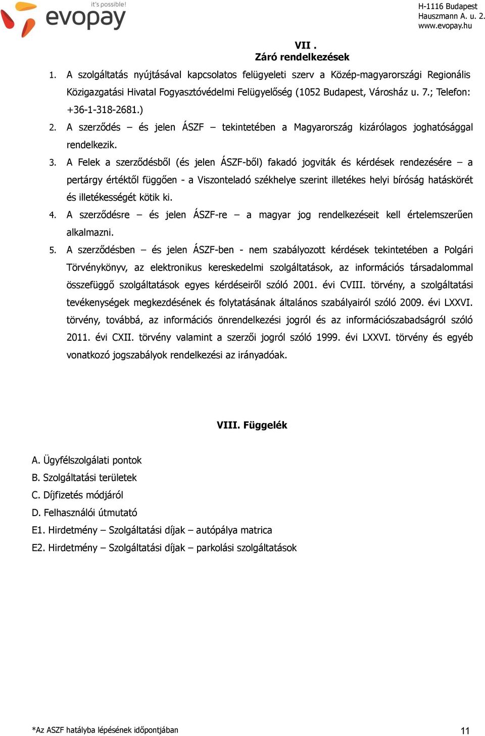 ) 2. A szerződés és jelen ÁSZF tekintetében a Magyarország kizárólagos joghatósággal rendelkezik. 3.