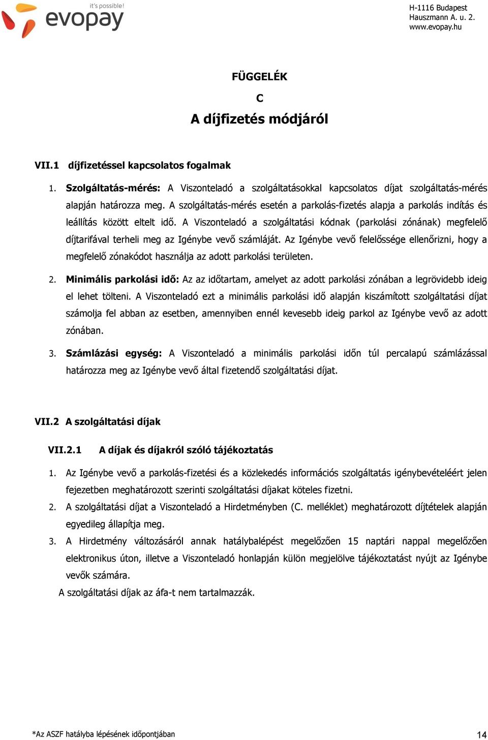 A Viszonteladó a szolgáltatási kódnak (parkolási zónának) megfelelő díjtarifával terheli meg az Igénybe vevő számláját.