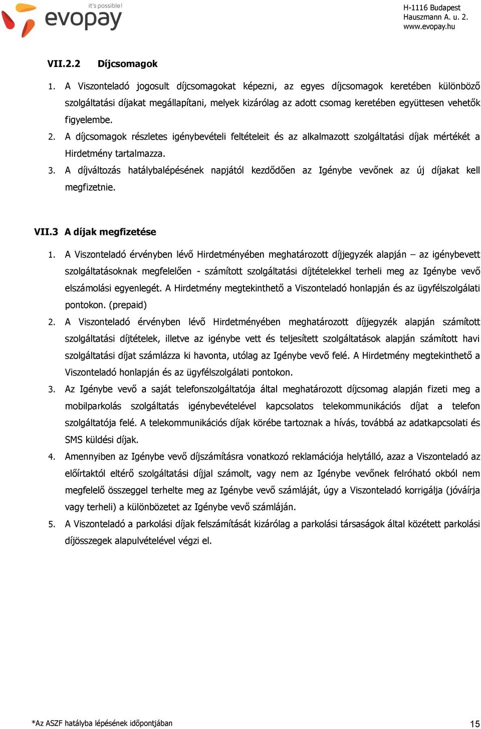 2. A díjcsomagok részletes igénybevételi feltételeit és az alkalmazott szolgáltatási díjak mértékét a Hirdetmény tartalmazza. 3.