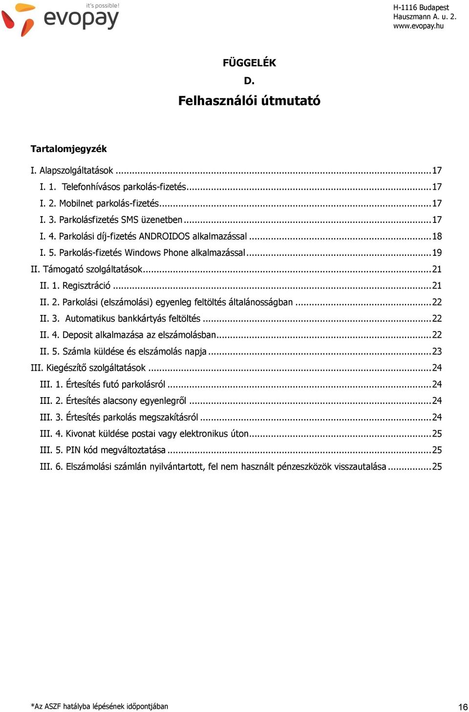 II. 1. Regisztráció... 21 II. 2. Parkolási (elszámolási) egyenleg feltöltés általánosságban... 22 II. 3. Automatikus bankkártyás feltöltés... 22 II. 4. Deposit alkalmazása az elszámolásban... 22 II. 5.