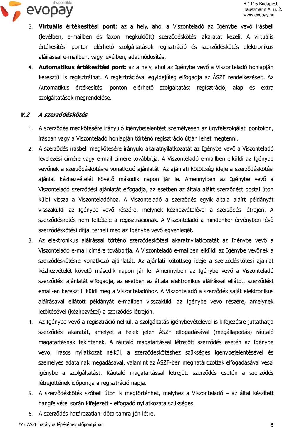 Automatikus értékesítési pont: az a hely, ahol az Igénybe vevő a Viszonteladó honlapján keresztül is regisztrálhat. A regisztrációval egyidejűleg elfogadja az ÁSZF rendelkezéseit.