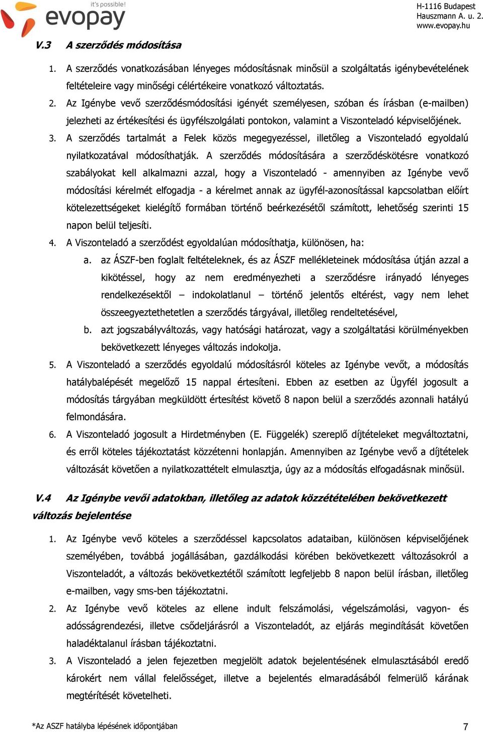 A szerződés tartalmát a Felek közös megegyezéssel, illetőleg a Viszonteladó egyoldalú nyilatkozatával módosíthatják.