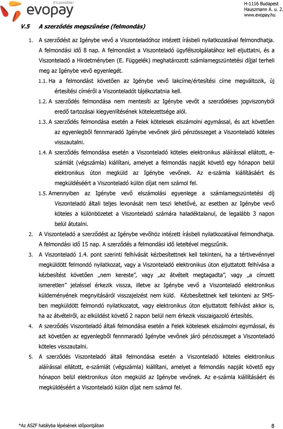 1. Ha a felmondást követően az Igénybe vevő lakcíme/értesítési címe megváltozik, új értesítési címéről a Viszonteladót tájékoztatnia kell. 1.2.