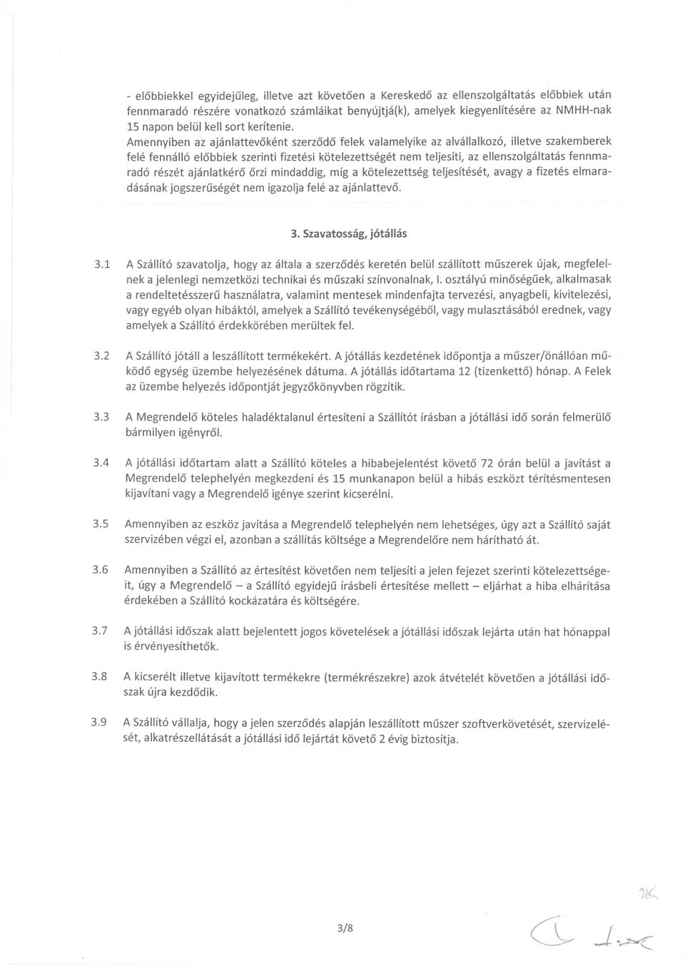 Amennyiben az ajanlattev6kent szerzodo felek valamelyike az alvallalkoz6, iiietve szakemberek fele fennall6 elobbiek szerinti fizetesi k6telezettseget nem teljesiti, az ellenszolgaltatas fennmarad6