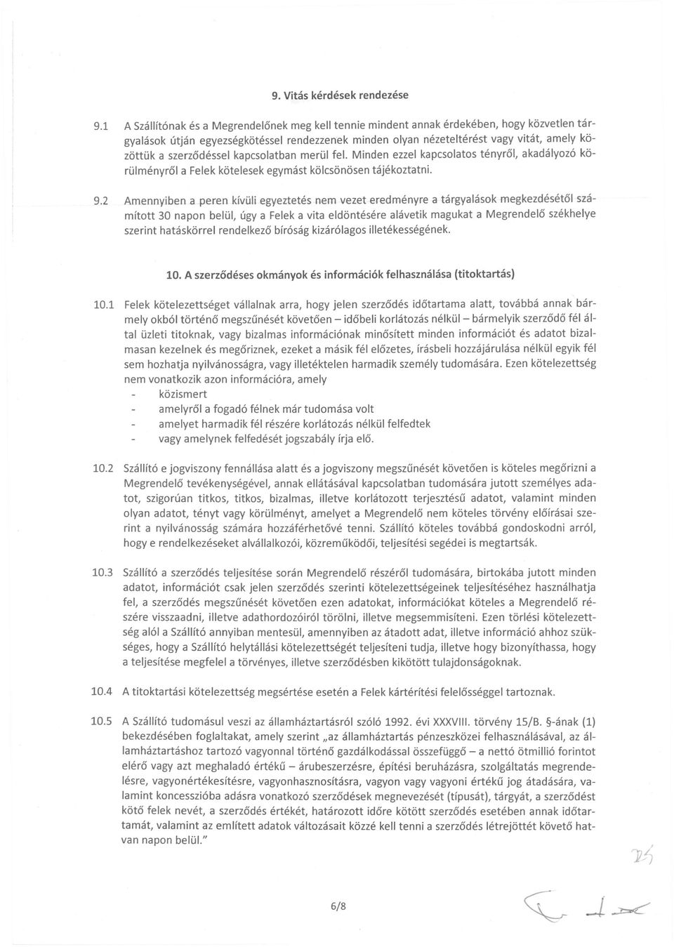 2 Amennyiben a peren kiviili egyeztetes nem vezet eredmenyre a targyalasok megkezdesetol szamitott 30 napon bellil, ugya Felek a vita eld6ntesere alavetik magukat a Megrendelo szekhelye szerint