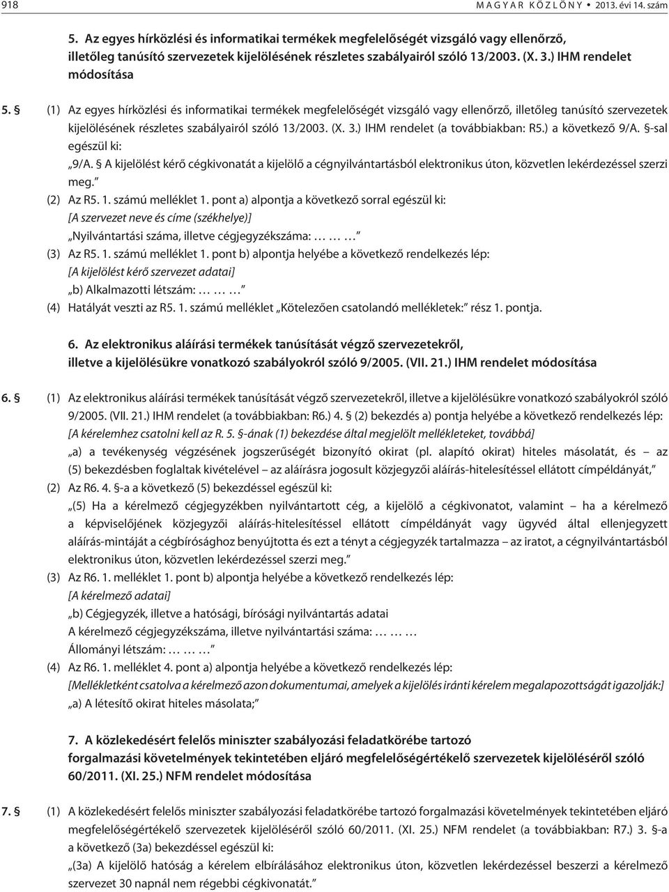 ) IHM rendelet módosítása 5. (1) ) IHM rendelet (a továbbiakban: R5.) a következõ 9/A. -sal egészül ki: 9/A.