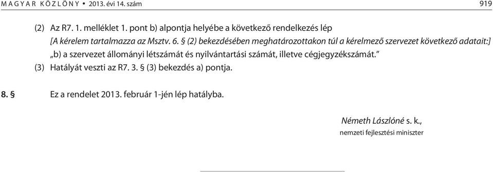 (2) bekezdésében meghatározottakon túl a kérelmezõ szervezet következõ adatait:] b) a szervezet állományi létszámát és