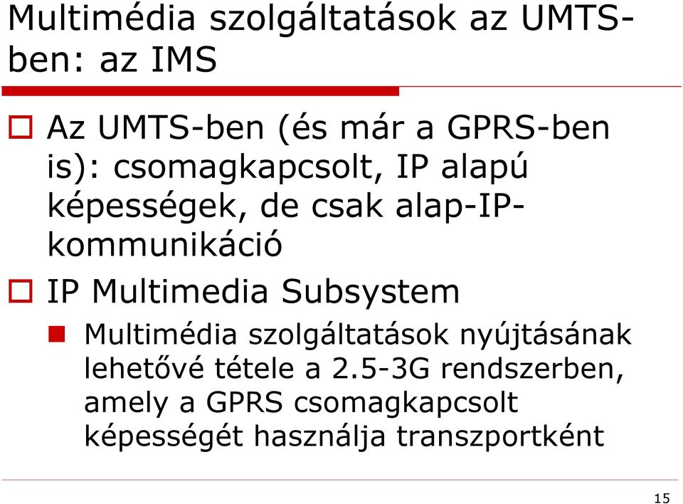 Multimedia Subsystem Multimédia szolgáltatások nyújtásának lehetővé tétele a