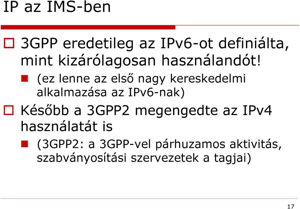(ez lenne az első nagy kereskedelmi alkalmazása az IPv6-nak) Később a