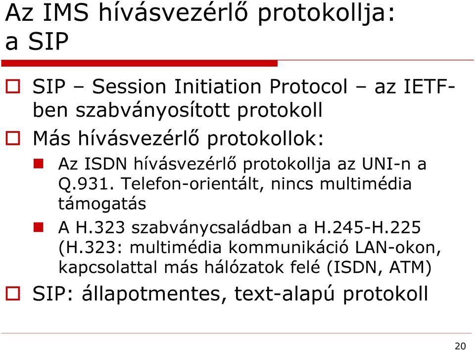 Telefon-orientált, nincs multimédia támogatás A H.323 szabványcsaládban a H.245-H.225 (H.