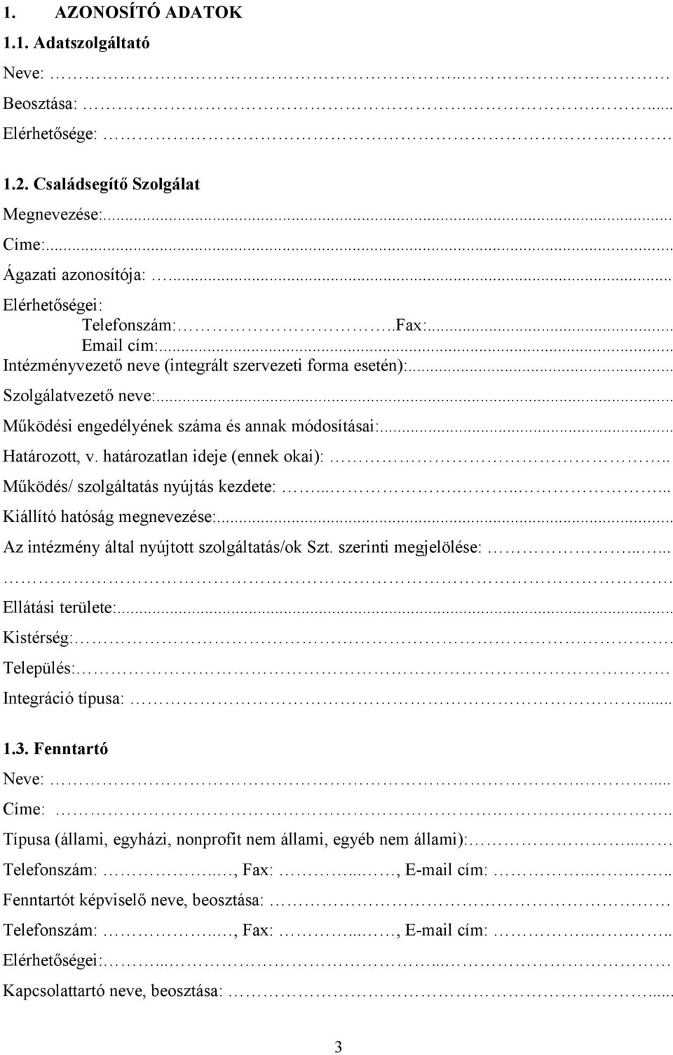 határozatlan ideje (ennek okai):.. Működés/ szolgáltatás nyújtás kezdete:......... Kiállító hatóság megnevezése:... Az intézmény által nyújtott szolgáltatás/ok Szt. szerinti megjelölése:.