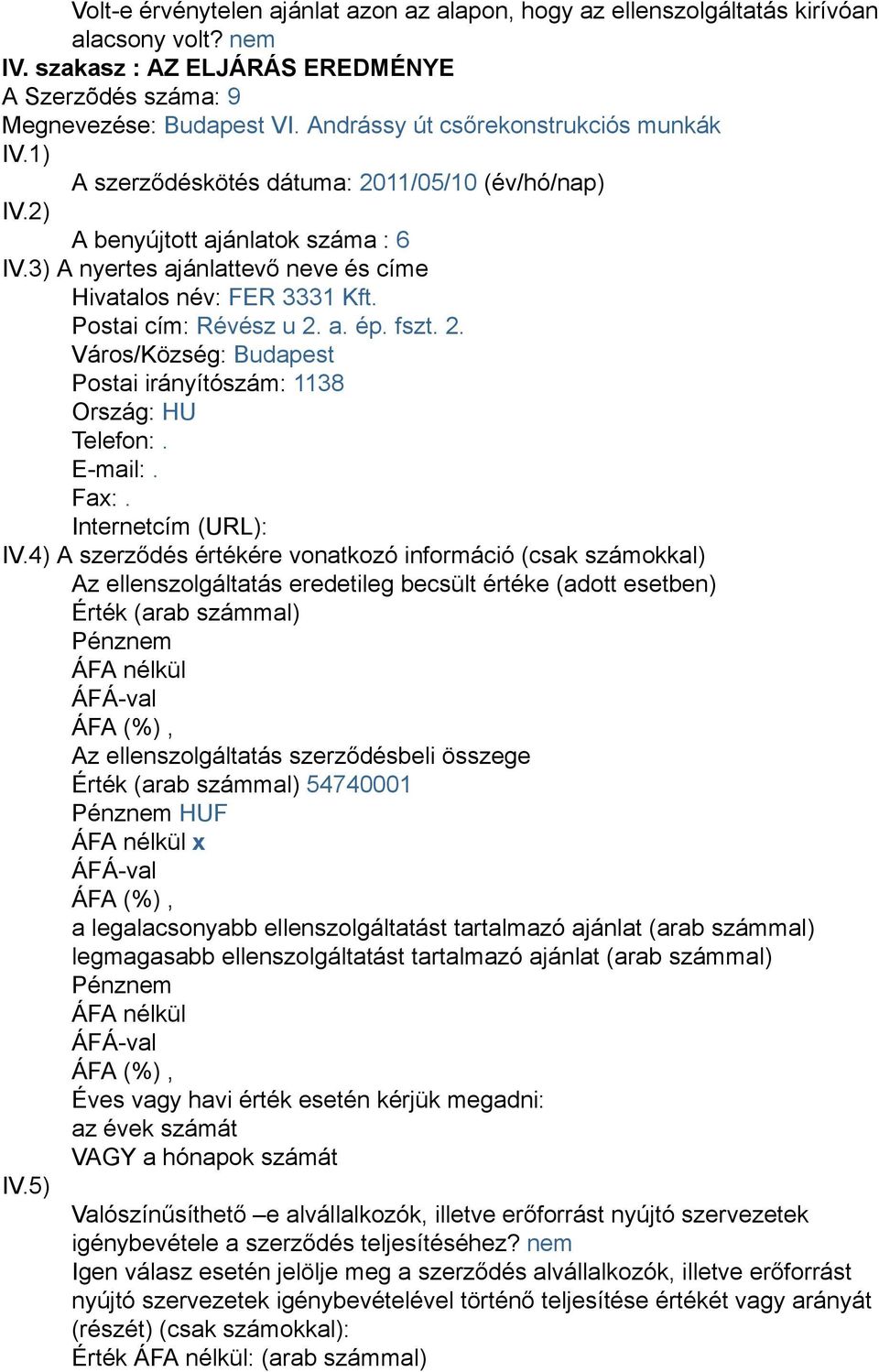 (év/hó/nap) A benyújtott ajánlatok száma : 6 Hivatalos név: FER 3331 Kft.