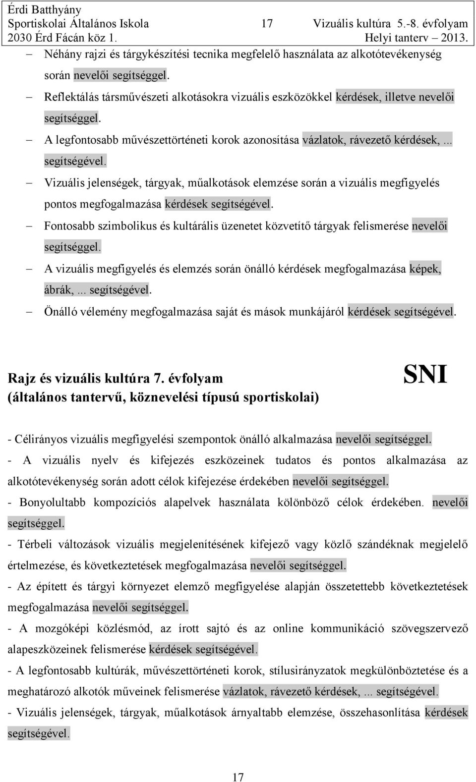 Reflektálás társművészeti alkotásokra vizuális eszközökkel kérdések, illetve nevelői segítséggel. A legfontosabb művészettörténeti korok azonosítása vázlatok, rávezető kérdések,... segítségével.