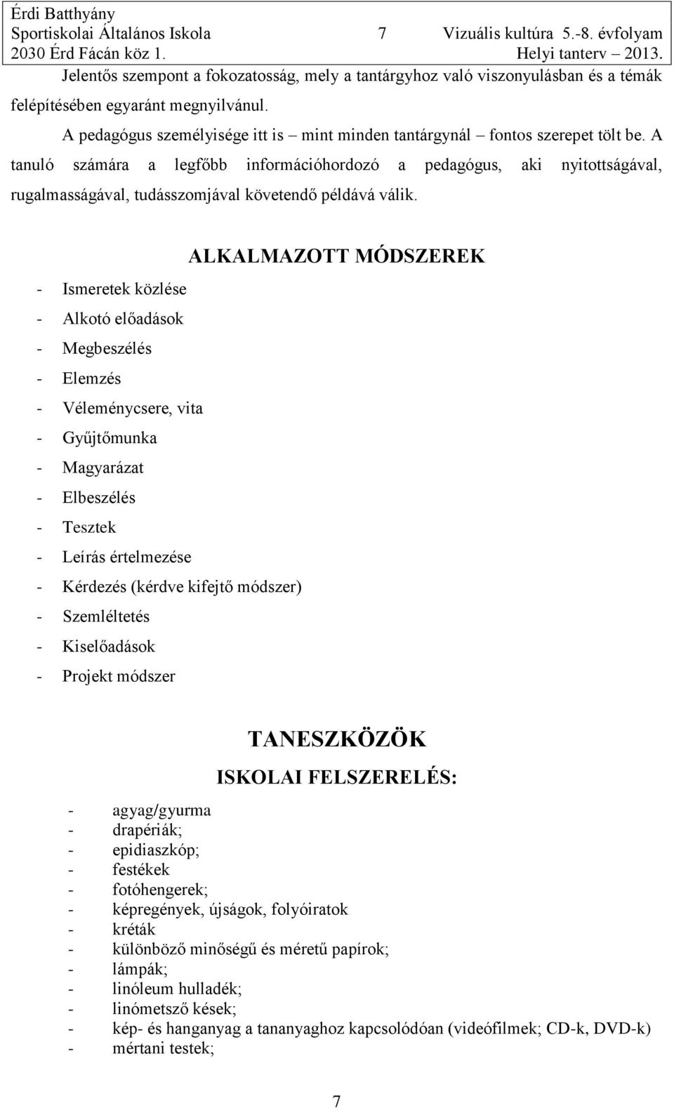 A pedagógus személyisége itt is mint minden tantárgynál fontos szerepet tölt be.