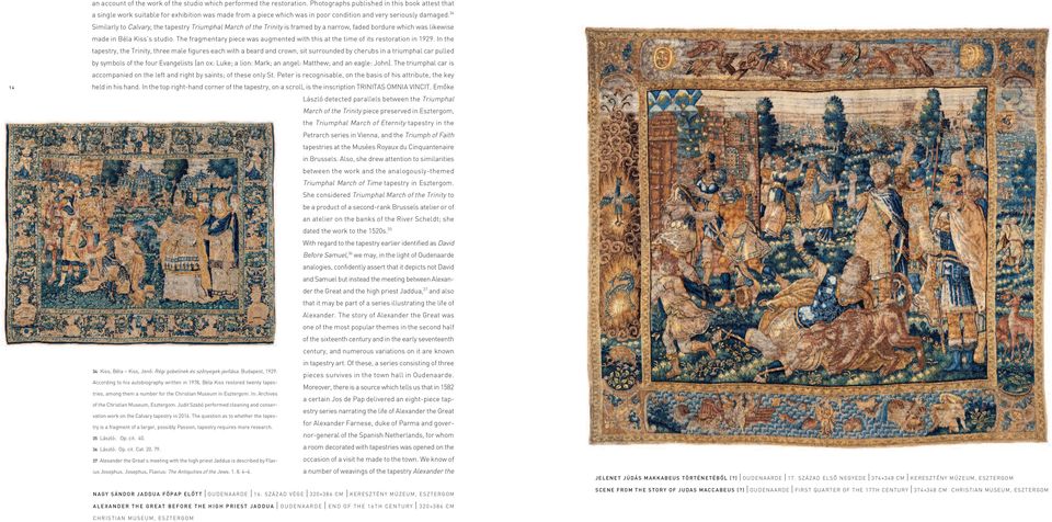 34 Similarly to Calvary, the tapestry Triumphal March of the Trinity is framed by a narrow, faded bordure which was likewise made in Béla Kiss s studio.