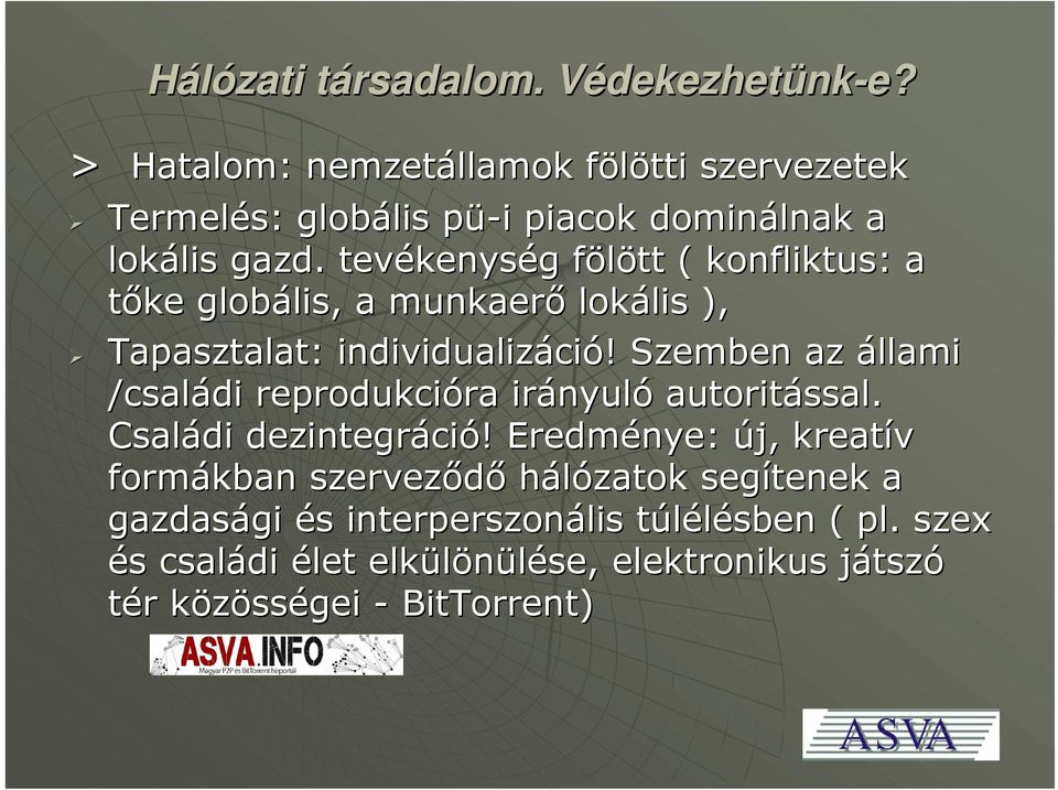 Szemben az állami /családi reprodukcióra irányuló autoritással. Családi dezintegráció!